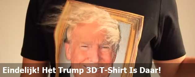 Eindelijk! Het Trump 3D T-Shirt Is Daar!