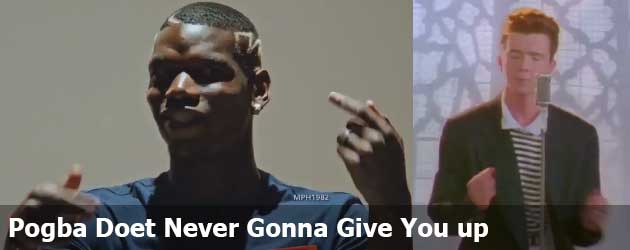 Pogba Doet Never Gonna Give You up