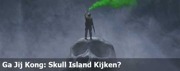 Ga Jij Kong: Skull Island Kijken?