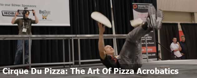 Cirque Du Pizza: The Art Of Pizza Acrobatics