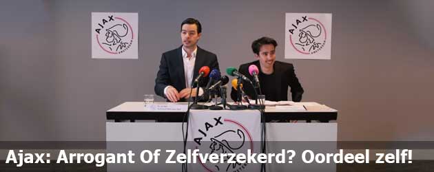 Ajax: Arrogant Of Zelfverzekerd? Oordeel zelf!