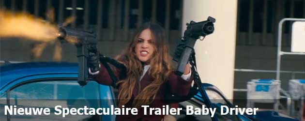 Nieuwe Spectaculaire Trailer Baby Driver