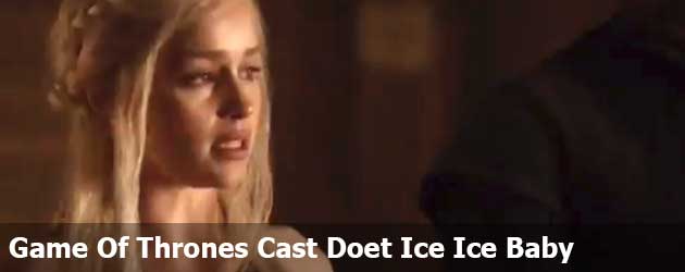 Game Of Thrones Cast Doet Ice Ice Baby