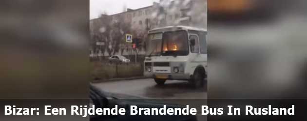 Bizar: Een Rijdende Brandende Bus In Rusland