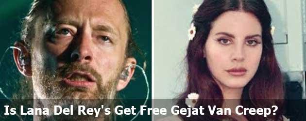 Is Lana Del Rey's Get Free Gejat Van Creep?