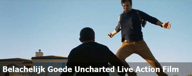Belachelijk Goede Uncharted Live Action Film